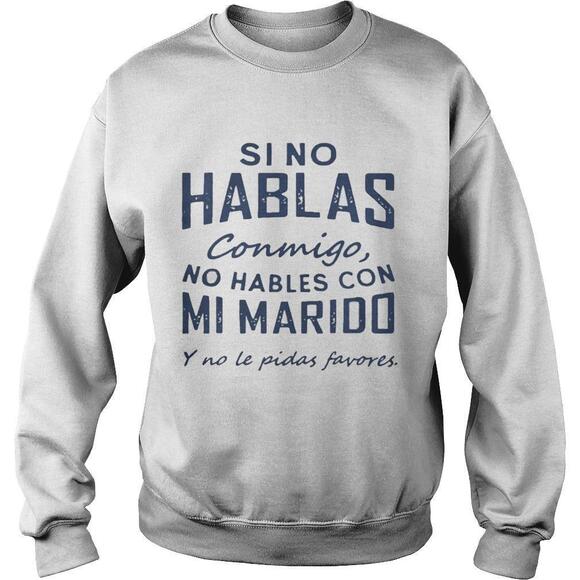 Tops - Si No Hablas Conmigo No Hables Con Mi Marido Y No Le Pidas Favores Sweatshirt